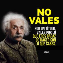 vales por lo que eres capaz de hacer con lo que sabes.jpg